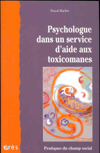 Couverture du livre « Psychologue dans un service d'aide aux toxicomanes » de Pascal Hachet aux éditions Eres