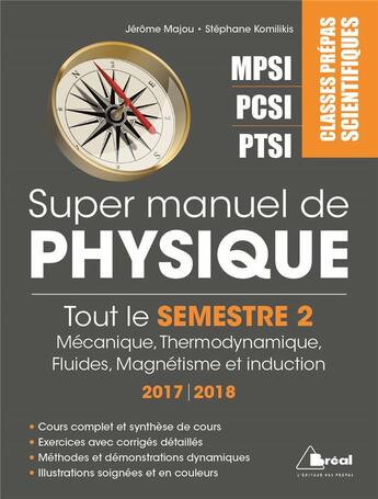 Couverture du livre « Super manuel de physique ; classes prépas scientifiques MPSI, PCSI, PTSI ; tout le semestre 2 ; mécanique, thermodynamique, fluides, magnétisme et induction (édition 2017/2018) » de Jerome Majou et Stephane Komilikis aux éditions Breal