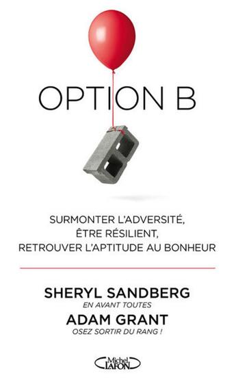 Couverture du livre « Option B ; surmonter l'adversité, être résilient, retrouver l'aptitude au bonheur » de Adam Grant et Sheryl Sandberg aux éditions Michel Lafon