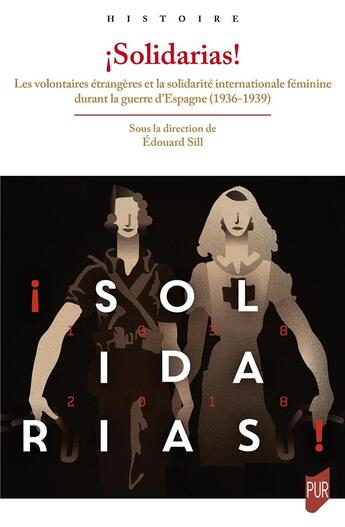 Couverture du livre « ¡Solidarias! les volontaires étrangères et la solidarité internationale féminine durant la guerre d'Espagne (1936-1939) » de Edouard Sill aux éditions Pu De Rennes