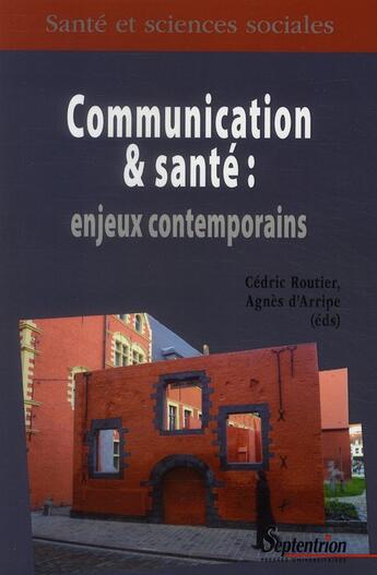 Couverture du livre « Communication & santé : enjeux contemporains » de Cedric Routier et Agnes D' Arripe aux éditions Pu Du Septentrion