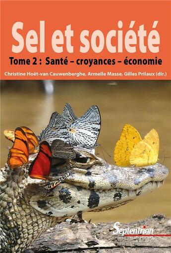 Couverture du livre « Sel et société Tome 2 ; santé, croyances et économie » de Gilles Prilaux et Christine Hoet Van Cauwenbergh et Armelle Masse et Collectif aux éditions Pu Du Septentrion