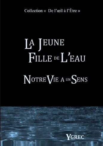 Couverture du livre « La jeune fille de l'eau : notre vie a un sens » de Ygrec aux éditions Books On Demand