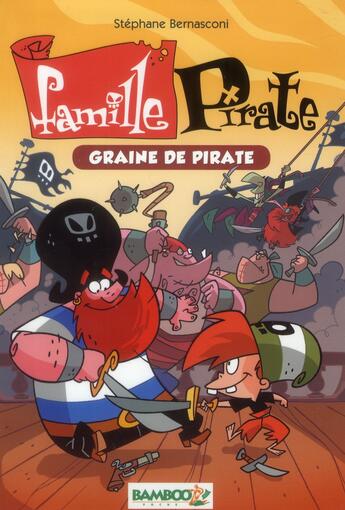 Couverture du livre « Famille Pirate t.2 ; graine de pirate » de Stephane Bernasconi aux éditions Bamboo