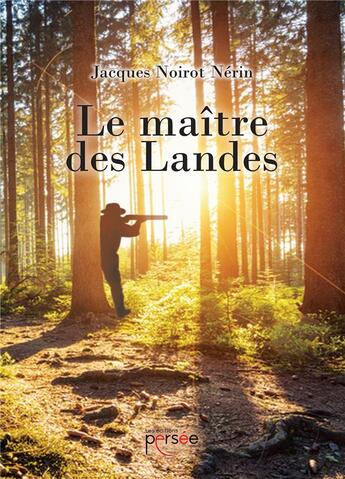 Couverture du livre « Le maître des Landes » de Jacques Noirot-Nerin aux éditions Persee