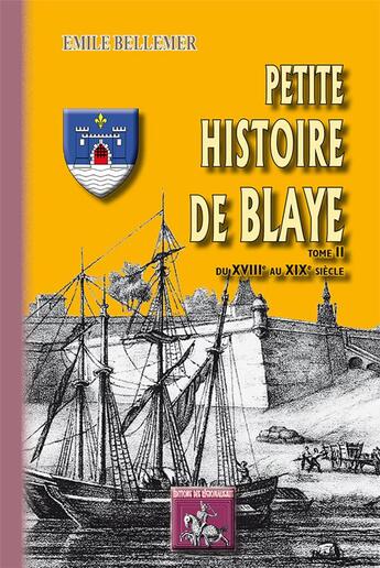 Couverture du livre « Petite Histoire de Blaye (Tome II : du XVIIIe au XIXe siècle) » de Bellemer Emile aux éditions Editions Des Regionalismes