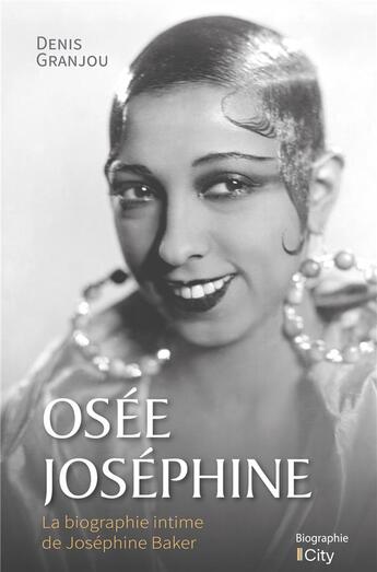 Couverture du livre « Osée Joséphine : la biographie intime de Joséphine Baker » de Denis Grandjou aux éditions City