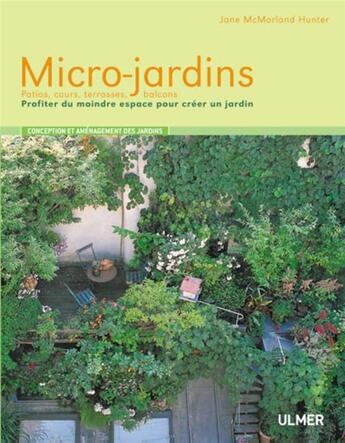 Couverture du livre « Micro-jardins ; patios, cours, terrasses, balcons ; transformer les petits espaces en jardins » de Jane Mcmorland Hunter aux éditions Eugen Ulmer