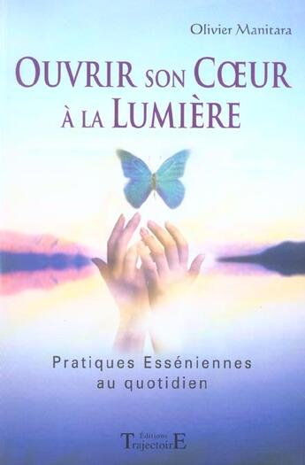 Couverture du livre « Ouvrir son coeur à la lumière » de Olivier Manitara aux éditions Trajectoire