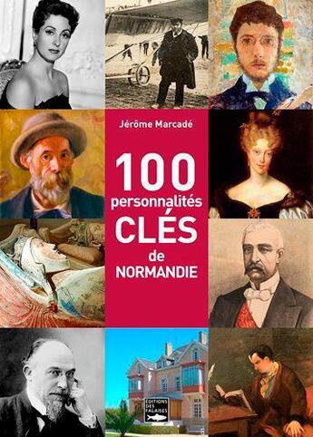 Couverture du livre « 100 personnalités clés de Normandie » de Jerome Marcade aux éditions Des Falaises