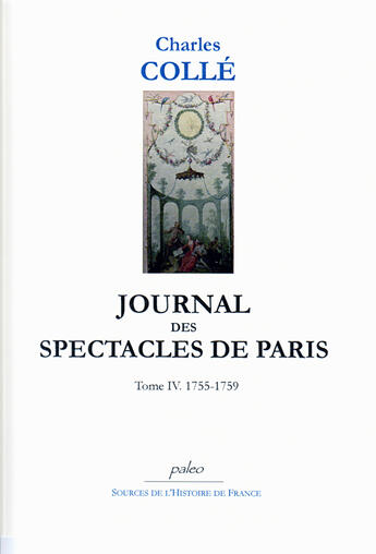 Couverture du livre « Journal des spectacles de Paris t.4 (1755-1759) » de Charles Colle aux éditions Paleo