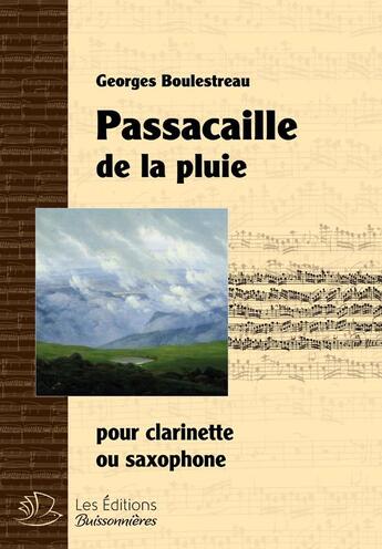 Couverture du livre « Passacaille de la pluie, pour clarinette ou saxophone, partition de Georges Boulestreau » de Georges Boulestreau aux éditions Buissonnieres