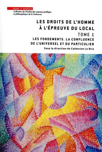 Couverture du livre « Les droits de l'homme à l'épreuve du local t.1 ; les fondements, la confluence de l'universel et du particulier » de Catherine Le Bris aux éditions Mare & Martin