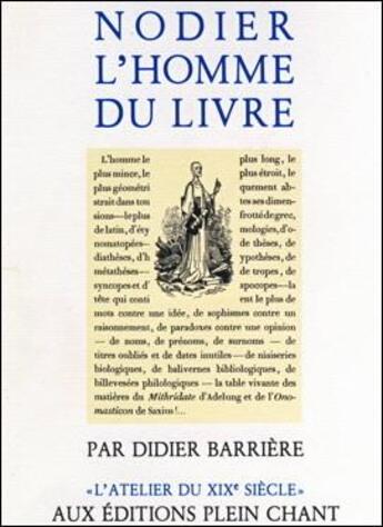 Couverture du livre « Nodier l'homme du livre : Le rôle de la bibliophilie dans la littérature » de Didier Barriere aux éditions Plein Chant