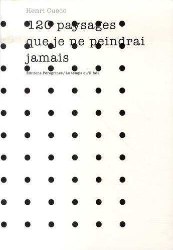 Couverture du livre « 120 paysages que je ne peindrai jamais » de Henri Cueco aux éditions Le Temps Qu'il Fait