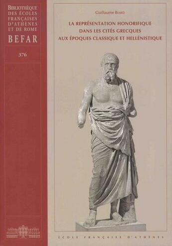 Couverture du livre « La représentation honorifique dans les cités grecques aux époques classiques et hellénistique » de Guillaume Biard aux éditions Ecole Francaise D'athenes