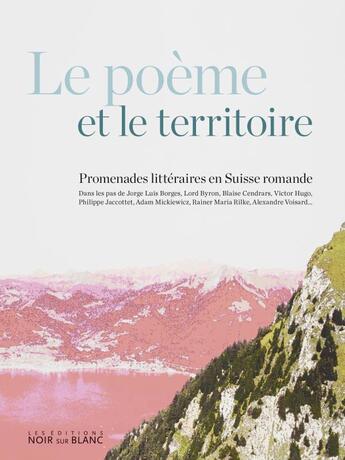 Couverture du livre « Le poème et le territoire ; promenades littéraires en Suisse romande » de Antonio Rodriguez et Isabelle Falconnier aux éditions Noir Sur Blanc