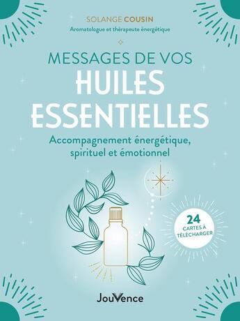 Couverture du livre « Messages de vos huiles essentielles : accompagnement énergétique, spirituel et émotionnel » de Solange Cousin aux éditions Jouvence