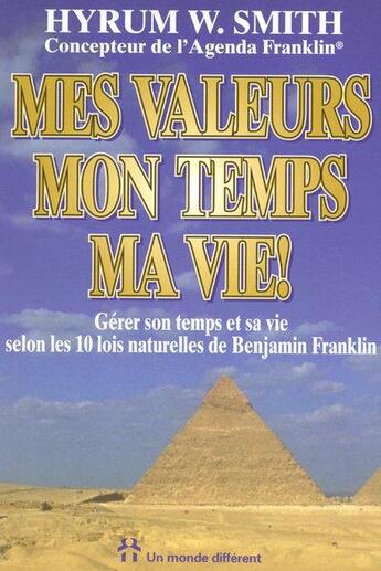 Couverture du livre « Mes valeurs, mon temps, ma vie - gerer son temps et sa vie selon les 10 lois naturelles b. francklin » de Smith Hyrum W. aux éditions Un Monde Different