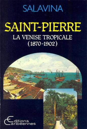 Couverture du livre « Saint-Pierre, la Venise tropicale (1870-1902) » de Salavina aux éditions L'harmattan