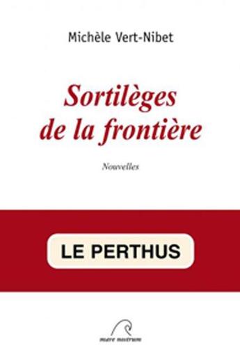 Couverture du livre « Sortilèges de la frontière » de Michele Vert-Nibet aux éditions Mare Nostrum