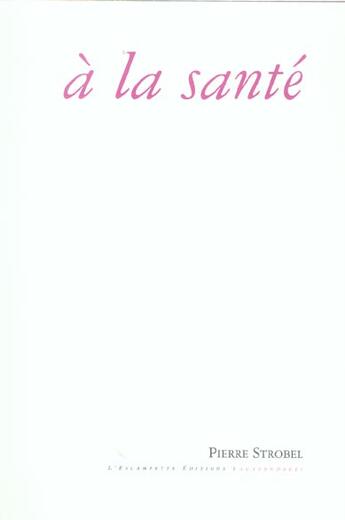 Couverture du livre « A la sante » de Pierre Strobel aux éditions Escampette