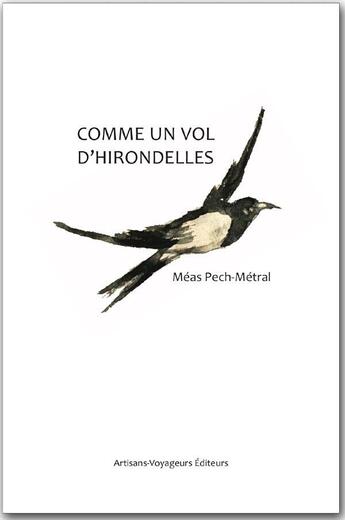 Couverture du livre « Comme un vol d'hirondelle » de Méas Pech Metral aux éditions Artisans Voyageurs