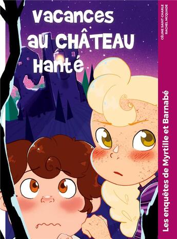 Couverture du livre « Vacances au château hanté : Les enquêtes de Myrtille et Barnabé » de Celine Saint-Charle et Rachel Mcquade aux éditions Csc