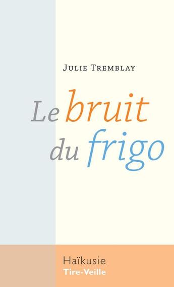 Couverture du livre « Le bruit du frigo » de Julie Tremblay aux éditions Editions Tire-veille