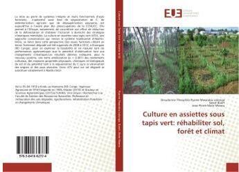 Couverture du livre « Culture en assiettes sous tapis vert: rehabiliter sol, foret et climat » de Lolonga D-T. aux éditions Editions Universitaires Europeennes