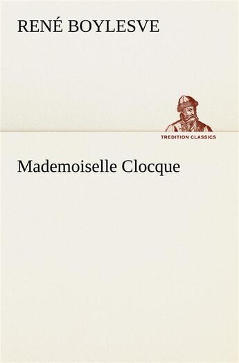 Couverture du livre « Mademoiselle clocque » de Rene Boylesve aux éditions Tredition