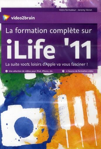 Couverture du livre « La formation complète sur iLife '11 ; la suite 100% loisirs d'Apple va vous fasciner ! » de Jeremy Veron aux éditions Video2brain