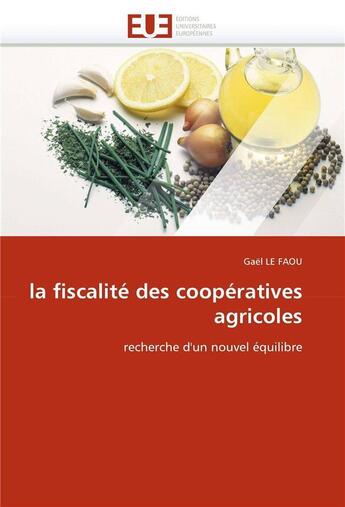 Couverture du livre « La fiscalite des cooperatives agricoles » de Le Faou Gael aux éditions Editions Universitaires Europeennes