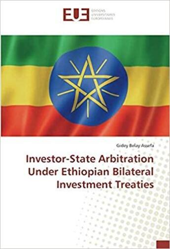 Couverture du livre « Investor-state arbitration under ethiopian bilateral investment treaties » de Belay Assefa Gidey aux éditions Editions Universitaires Europeennes