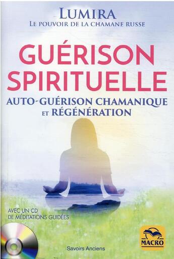 Couverture du livre « Guérison spirituelle : auto-guerison chamanique et regénération (3e édition) » de Lumira aux éditions Macro Editions