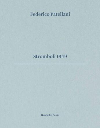 Couverture du livre « Federico Patellani ; Stromboli 1949 » de Alberto Bougleux et Goffredo Fofi et Kitti Bolognesi et Giovanna Calvenzi aux éditions Humboldt Books