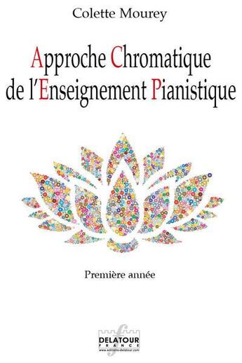 Couverture du livre « Approche chromatique de l'enseignement pianistique - 1ere annee » de Colette Mourey aux éditions Delatour