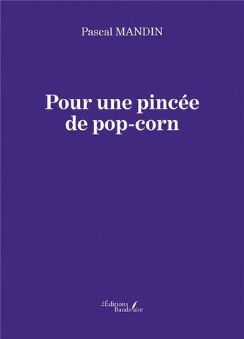 Couverture du livre « Pour une pincée de pop-corn » de Pascal Mandin aux éditions Baudelaire