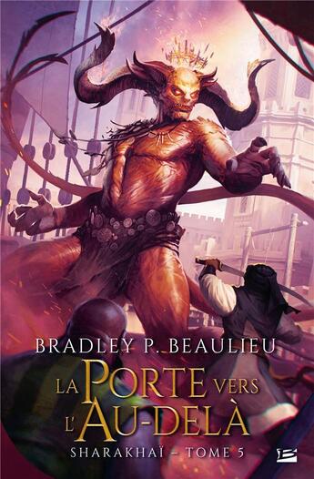 Couverture du livre « Sharakhaï Tome 5 : la porte vers l'au-delà » de Bradley P. Beaulieu aux éditions Bragelonne