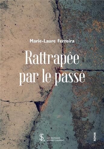 Couverture du livre « Rattrapee par le passe » de Ferreira Marie-Laure aux éditions Sydney Laurent