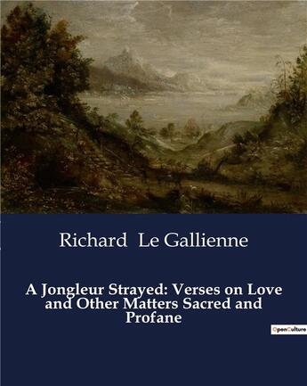 Couverture du livre « A Jongleur Strayed: Verses on Love and Other Matters Sacred and Profane » de Richard Le Gallienne aux éditions Culturea