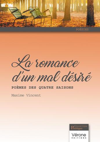 Couverture du livre « La romance d'un mal désiré : Poèmes des quatre saisons » de Maxime Vincent aux éditions Verone