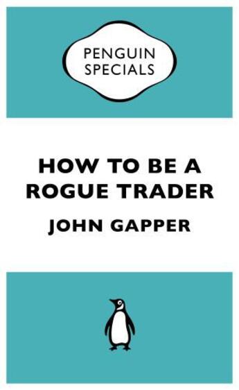 Couverture du livre « How To Be A Rogue Trader (Penguin Specials) » de Gapper John aux éditions Penguin Books Ltd Digital