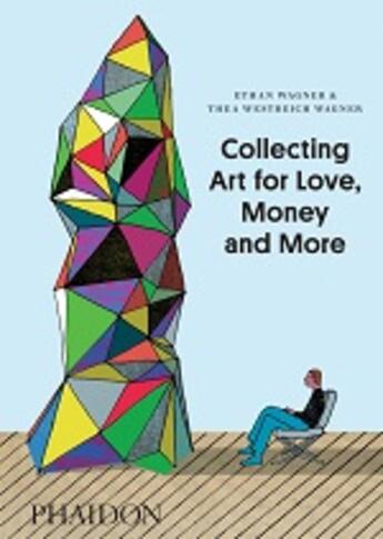 Couverture du livre « Collecting art for love money and more » de Ethan Wagner aux éditions Phaidon Press