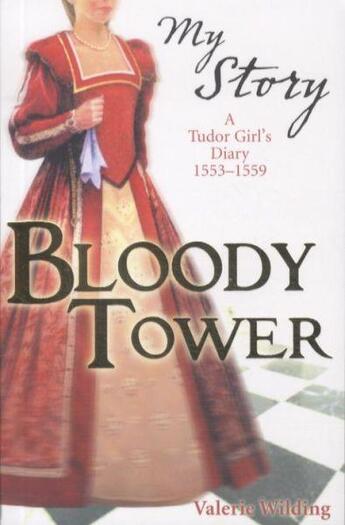 Couverture du livre « BLOODY TOWER: A TUDOR GIRL'S DIARY, 1553-1559 - MY ROYAL STORY » de Valerie Wilding aux éditions Scholastic