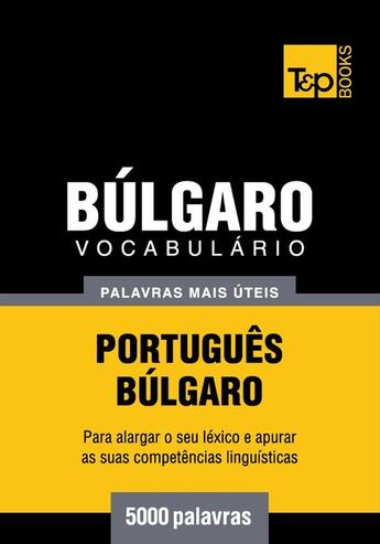 Couverture du livre « Vocabulário Português-Búlgaro - 5000 palavras mais úteis » de Andrey Taranov aux éditions T&p Books