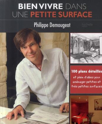 Couverture du livre « Bien vivre dans une petite surface » de Philippe Demougeot aux éditions Hachette Pratique