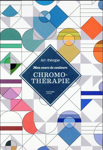 Couverture du livre « Art-thérapie ; chromothérapie » de Sara Prince et Sandrine Tournigand aux éditions Hachette Pratique