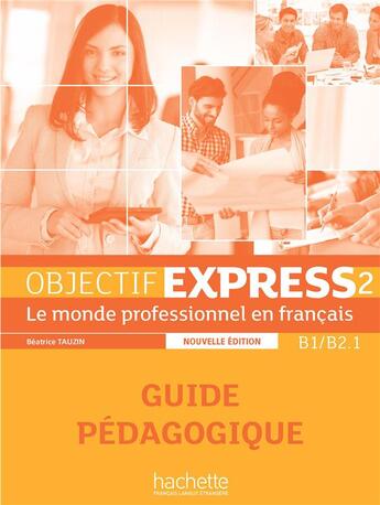 Couverture du livre « Objectif Express 2 [2e édition] - Guide pédagogique (B1-B2.1) » de Anne-Lyse Dubois et Beatrice Tauzin aux éditions Hachette Fle