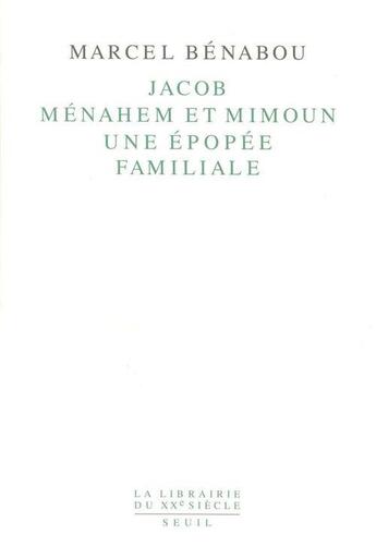 Couverture du livre « Jacob, menahem et mimoun. une epopee familiale » de Marcel Benabou aux éditions Seuil